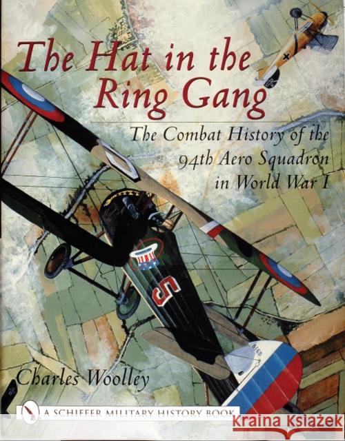 The Hat in the Ring Gang: The Combat History of the 94th Aero Squadron in World War I