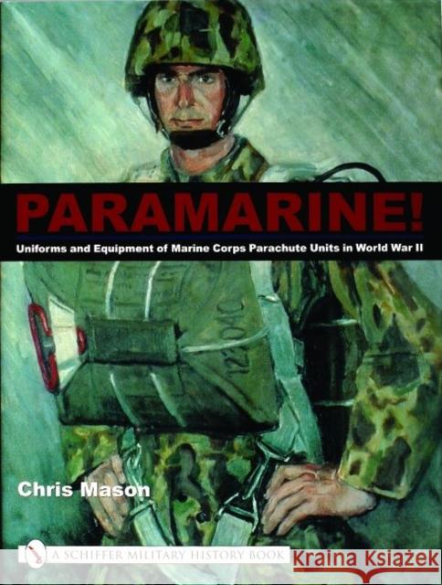 Paramarine!: Uniforms and Equipment of Marine Corps Parachute Units in World War II