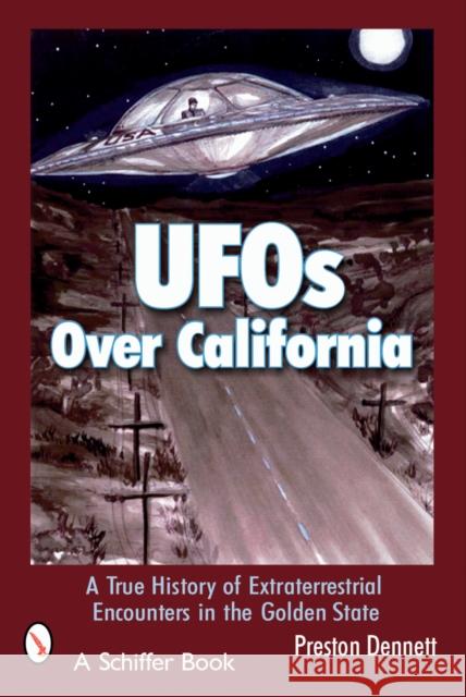 UFOs Over California: A True History of Extraterrestrial Encounters in the Golden State
