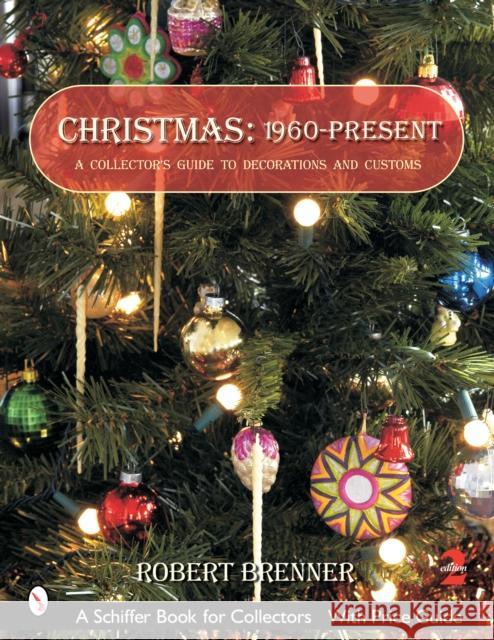 Christmas 1960 to the Present: A Collector's Guide to Decorations and Customs