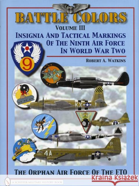 Battle Colors Volume 3: Insignia and Tactical Markings of the Ninth Air Force in World War II