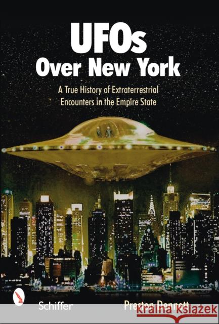 UFOs Over New York: A True History of Extraterrestrial Encounters in the Empire State