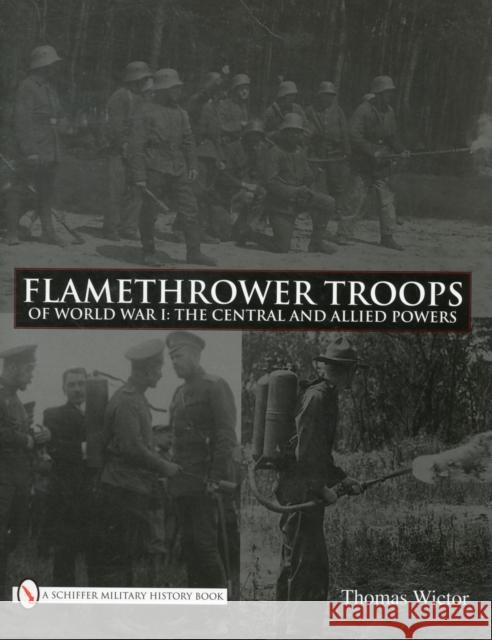 Flamethrower Troops of World War I: The Central and Allied Powers