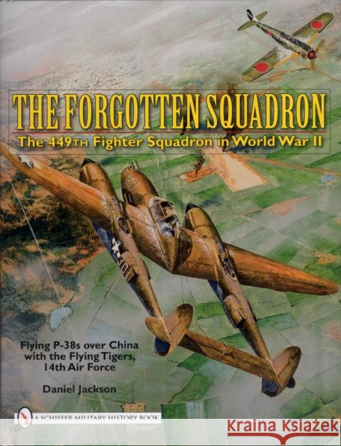 The Forgotten Squadron: The 449th Fighter Squadron in World War Iiflying P-38s with the Flying Tigers, 14th AF
