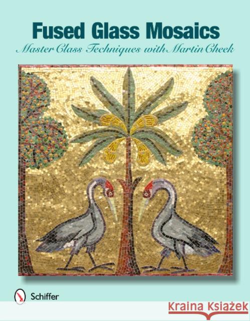 Fused Glass Mosaics: Master Class Techniques with Martin Cheek