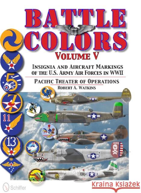 Battle Colors Vol.5: Pacific Theater of Operations: Insignia and Aircraft Markings of the U.S. Army Air Forces in World War II
