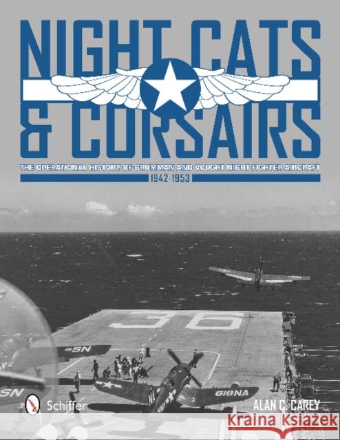 Night Cats and Corsairs: The Operational History of Grumman and Vought Night Fighter Aircraft - 1942-1953