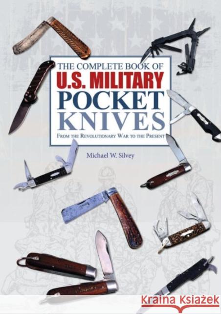 The Complete Book of U.S. Military Pocket Knives: From the Revolutionary War to the Present