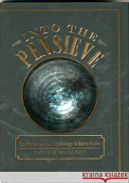 Into the Pensieve: The Philosophy and Mythology of Harry Potter