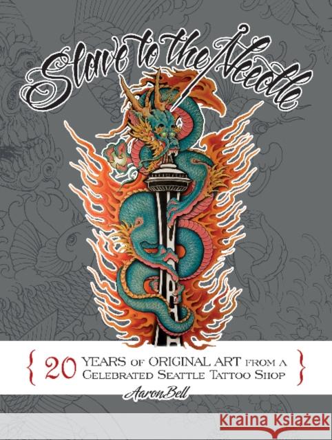 Slave to the Needle: 20 Years of Original Art from a Celebrated Seattle Tattoo Shop