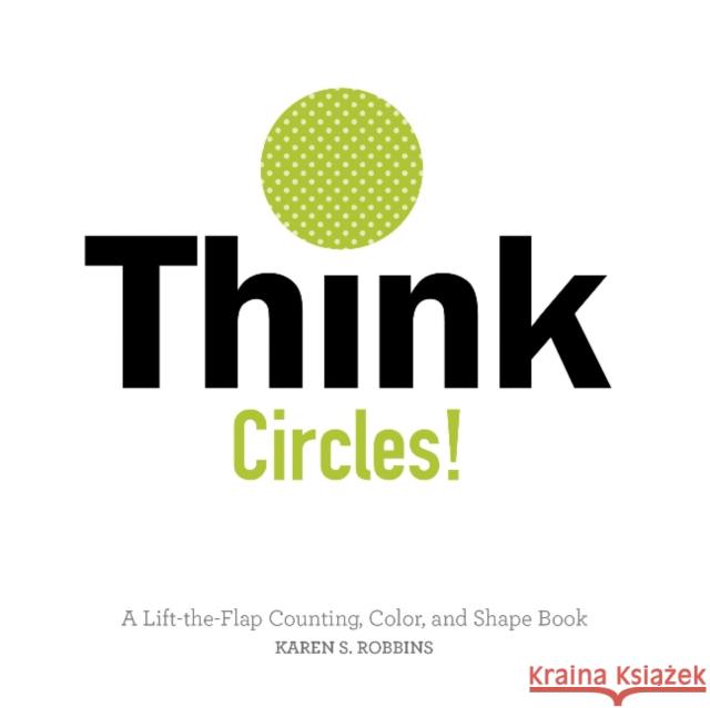 Think Circles!: A Lift-The-Flap Counting, Color, and Shape Book