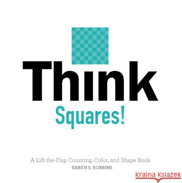 Think Squares!: A Lift-The-Flap Counting, Color, and Shape Book