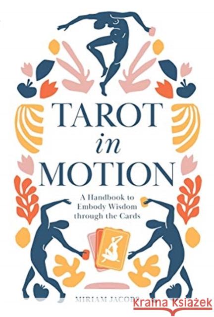Tarot in Motion: A Handbook to Embody Wisdom Through the Cards
