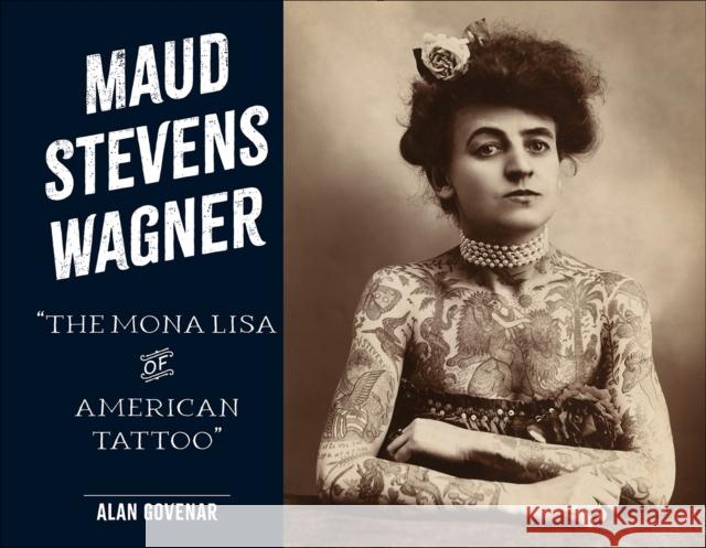 Maud Stevens Wagner: The Mona Lisa of American Tattoo