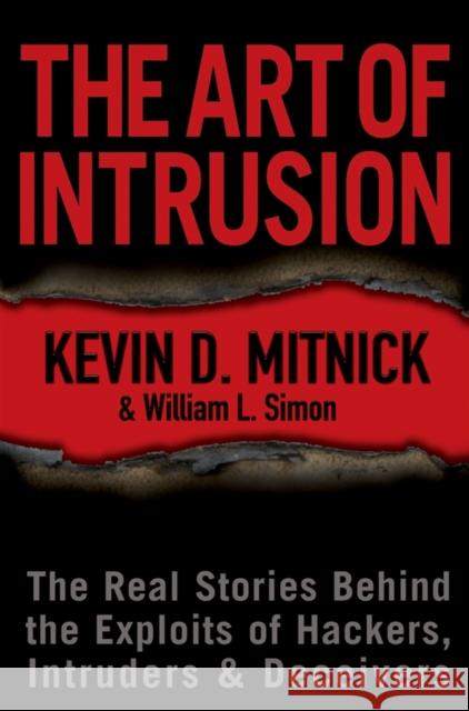 The Art of Intrusion: The Real Stories Behind the Exploits of Hackers, Intruders and Deceivers