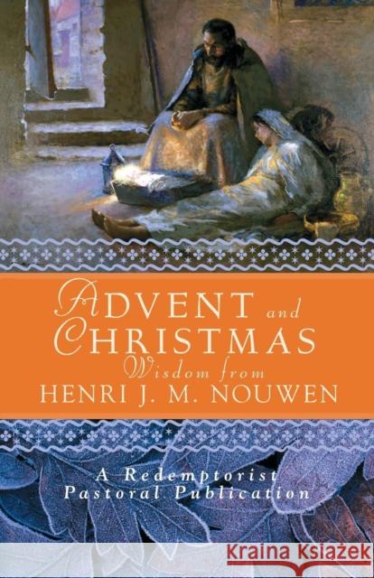 Advent and Christmas Wisdom from Henri J. M. Nouwen: Daily Scripture and Prayers Together with Nouwen's Own Words