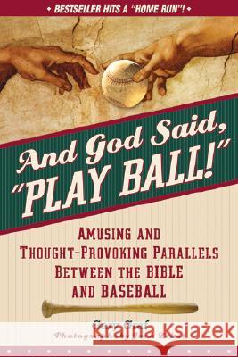 And God Said, Play Ball!: Amusing and Thought-Provoking Parallels Between the Bible and Baseball