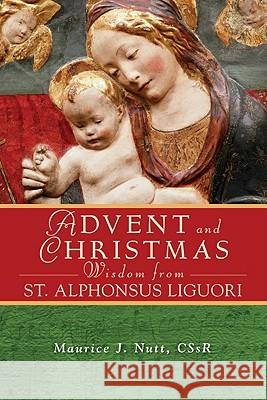 Advent and Christmas Wisdom from Saint Alphonsus Liguori: Daily Scripture and Prayers Together with Saint Alphonsus Liguori's Own Words