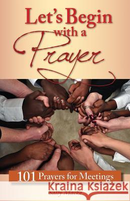 Let's Begin with a Prayer: 101 Prayers for Meetings