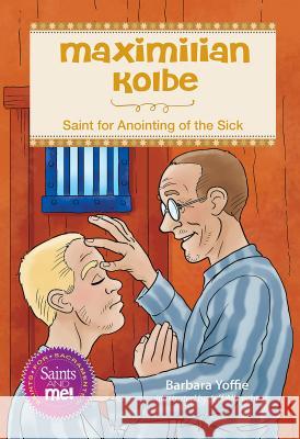 Maximilian Kolbe: Saint for Anointing of the Sick
