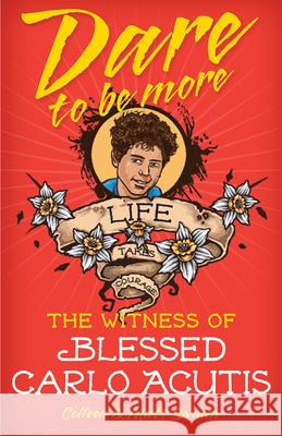 Dare to Be More: The Witness of Blessed Carlo Acutis