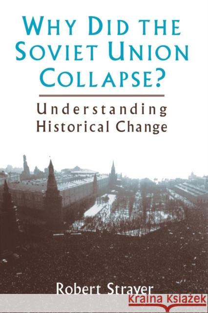 Why Did the Soviet Union Collapse?: Understanding Historical Change: Understanding Historical Change