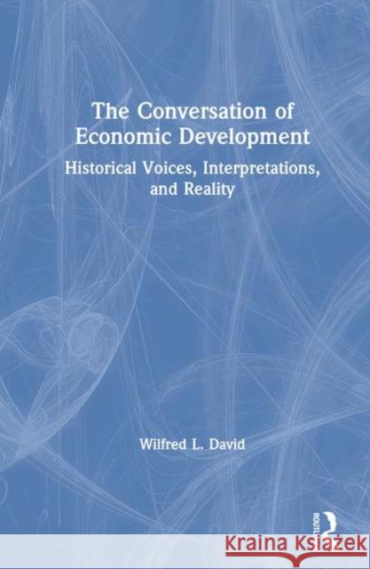 The Conversation of Economic Development: Historical Voices, Interpretations and Reality: Historical Voices, Interpretations and Reality