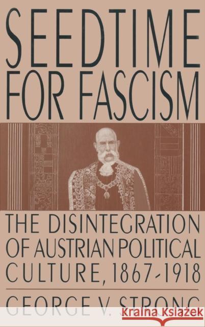 Seedtime for Fascism: Disintegration of Austrian Political Culture, 1867-1918