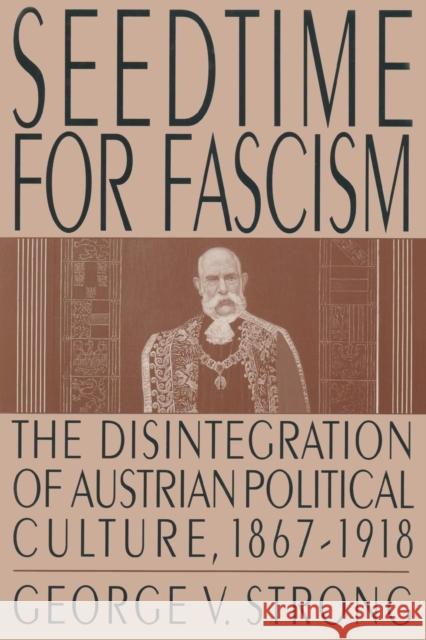 Seedtime for Fascism: Disintegration of Austrian Political Culture, 1867-1918