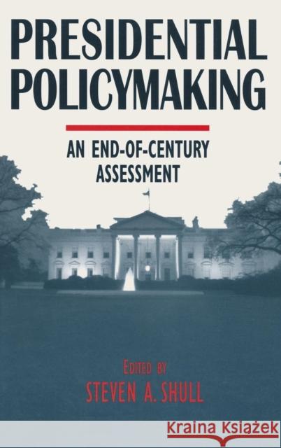 Presidential Policymaking: An End-of-century Assessment: An End-of-century Assessment