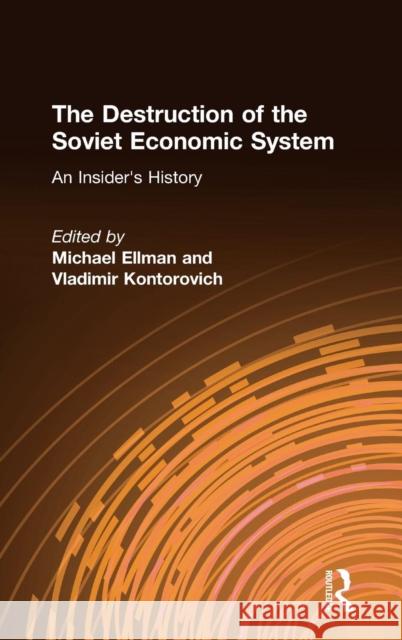 The Destruction of the Soviet Economic System: An Insiders' History