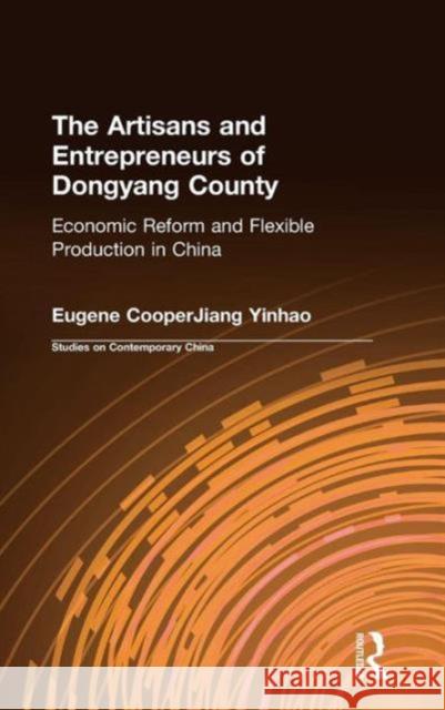 The Artisans and Entrepreneurs of Dongyang County: Economic Reform and Flexible Production in China: Economic Reform and Flexible Production in China