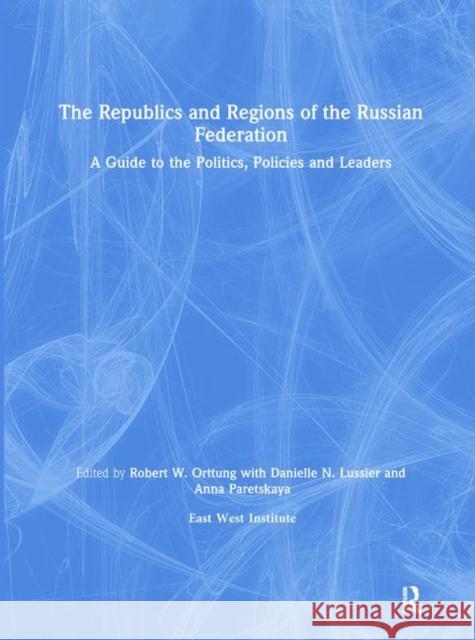 The Republics and Regions of the Russian Federation: A Guide to the Politics, Policies and Leaders: A Guide to the Politics, Policies and Leaders