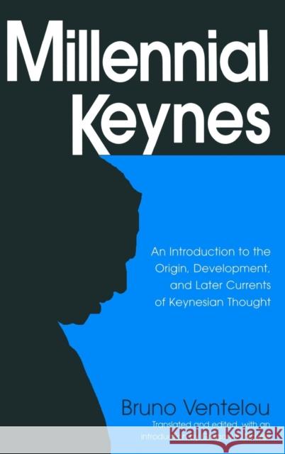 Millennial Keynes: The Origins, Development and Future of Keynesian Economics