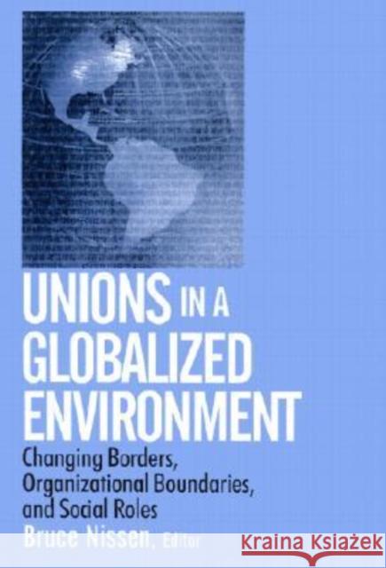 Unions in a Globalized Environment: Changing Borders, Organizational Boundaries and Social Roles