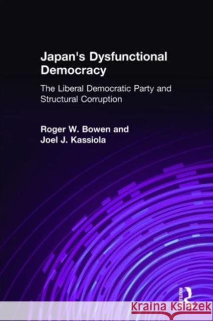 Japan's Dysfunctional Democracy: The Liberal Democratic Party and Structural Corruption: The Liberal Democratic Party and Structural Corruption