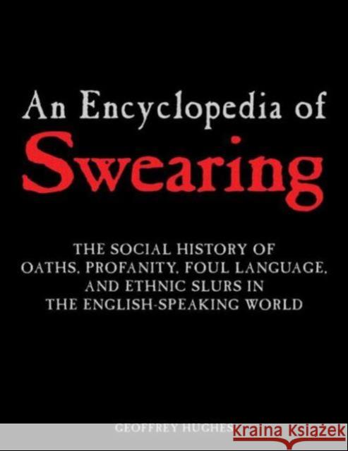 An Encyclopedia of Swearing: The Social History of Oaths, Profanity, Foul Language, and Ethnic Slurs in the English-Speaking World