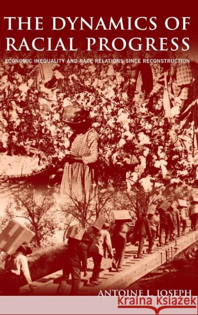 The Dynamics of Racial Progress: Economic Inequality and Race Relations Since Reconstruction