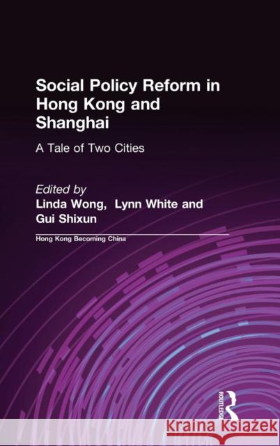 Social Policy Reform in Hong Kong and Shanghai: A Tale of Two Cities: A Tale of Two Cities