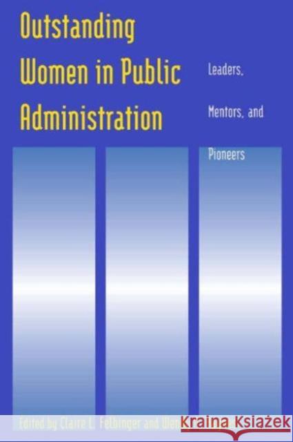 Outstanding Women in Public Administration: Leaders, Mentors, and Pioneers: Leaders, Mentors, and Pioneers