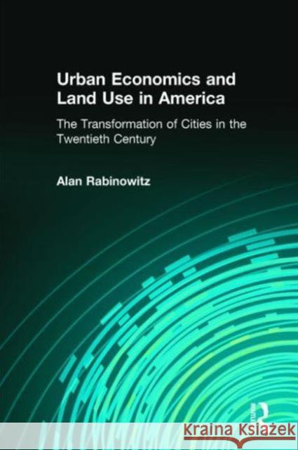 Urban Economics and Land Use in America: The Transformation of Cities in the Twentieth Century: The Transformation of Cities in the Twentieth Century