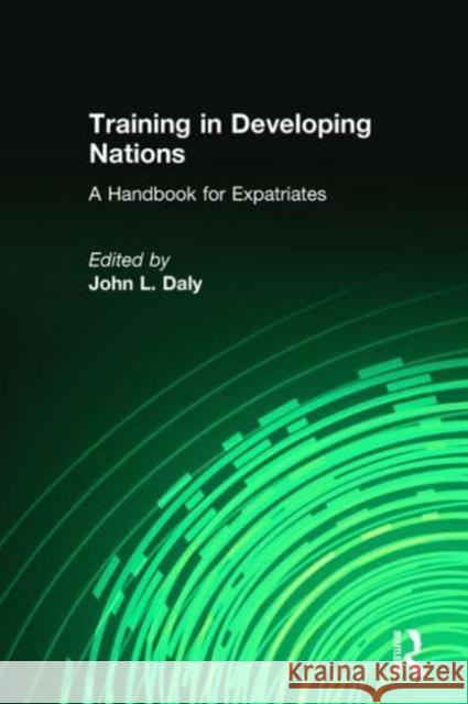 Training in Developing Nations: A Handbook for Expatriates : A Handbook for Expatriates