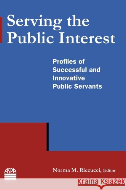 Serving the Public Interest: Profiles of Successful and Innovative Public Servants