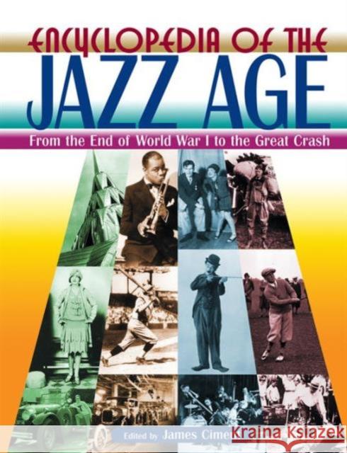 Encyclopedia of the Jazz Age: From the End of World War I to the Great Crash: From the End of World War I to the Great Crash