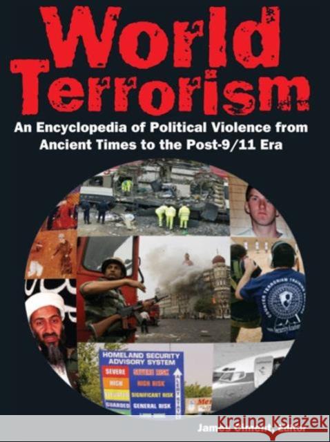 World Terrorism: An Encyclopedia of Political Violence from Ancient Times to the Post-9/11 Era: An Encyclopedia of Political Violence from Ancient Tim