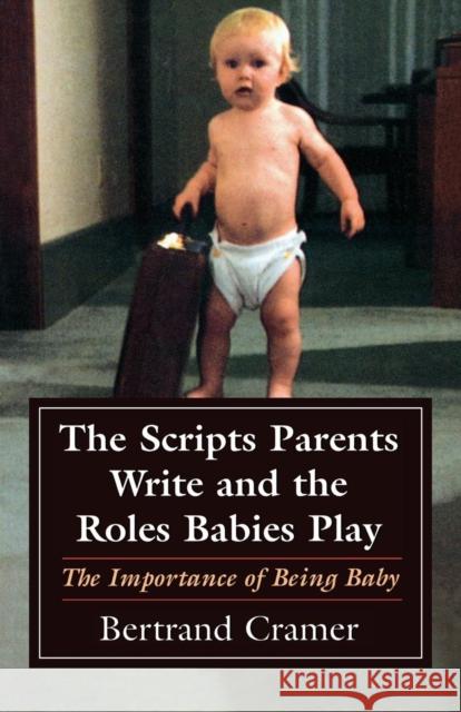 The Scripts Parents Write and the Roles Babies Play: The Importance of Being Baby