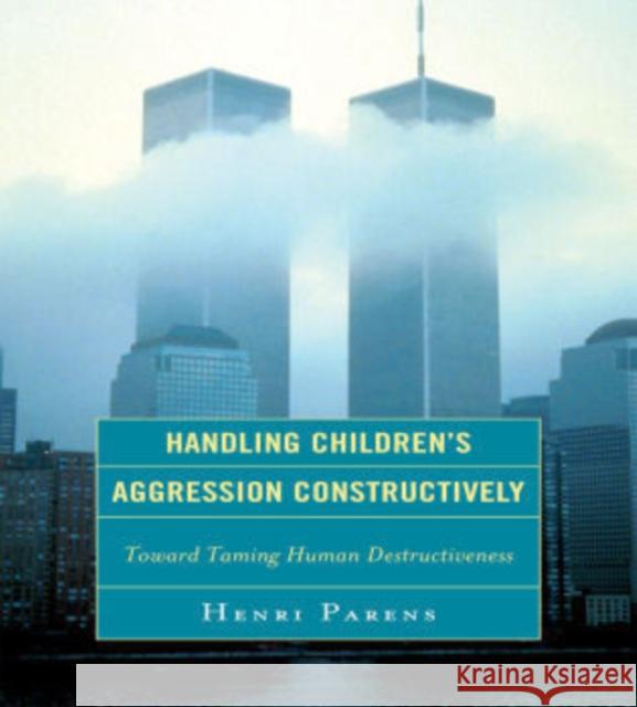 Handling Children's Aggression Constructively: Toward Taming Human Destructiveness