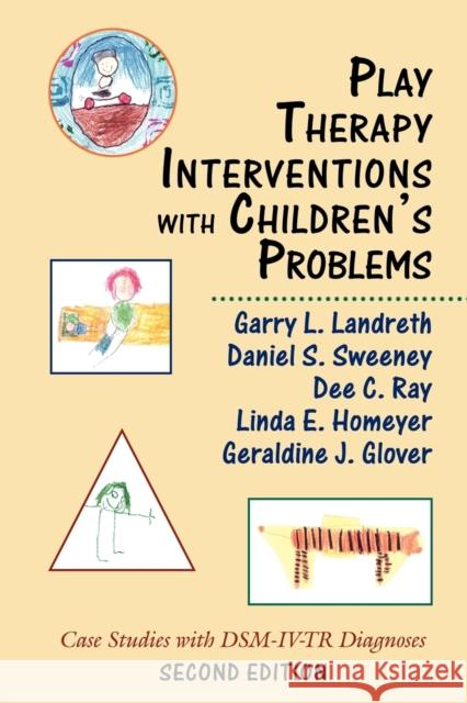 Play Therapy Interventions with Children's Problems: Case Studies with Dsm-IV-Tr Diagnoses