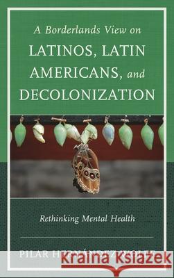 A Borderlands View on Latinos, Latin Americans, and Decolonization: Rethinking Mental Health