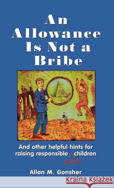An Allowance Is Not a Bribe: And Other Helpful Hints for Raising Responsible Jewish Children